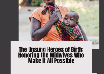 The Unsung Heroes of Birth: Honoring the Midwives Who Make It All Possible