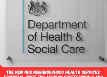The new NHS Neighbourhood Health Services: Essential Guide for African Professionals and Patients in the UK