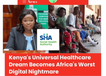 Kenya’s Universal Healthcare Dream Becomes Africa’s Worst Digital Nightmare