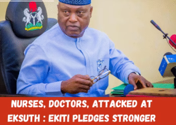 Nurses, Doctors, Attacked At EKSUTH : Ekiti Pledges Stronger Security Measures