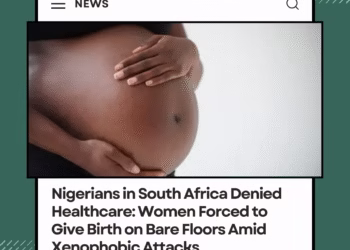 Nigerians in South Africa Denied Healthcare: Women Forced to Give Birth on Bare Floors Amid Xenophobic Attacks