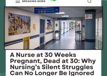 A Nurse at 30 Weeks Pregnant, Dead at 30: Why Nursing’s Silent Struggles Can No Longer Be Ignored