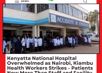 Kenyatta National Hospital Overwhelmed as Nairobi, Kiambu Health Workers Strikes