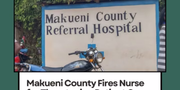 Makueni County Fires Nurse for Threatening Patient Over Medicine Refusal