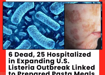 6 Dead, 25 Hospitalized in Expanding U.S. Listeria Outbreak Linked to Prepared Pasta Meals