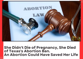 She Didn’t Die of Pregnancy, She Died of Texas’ Abortion Ban