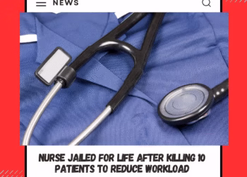 Nurse Jailed for Life After Killing 10 Patients to Reduce Workload