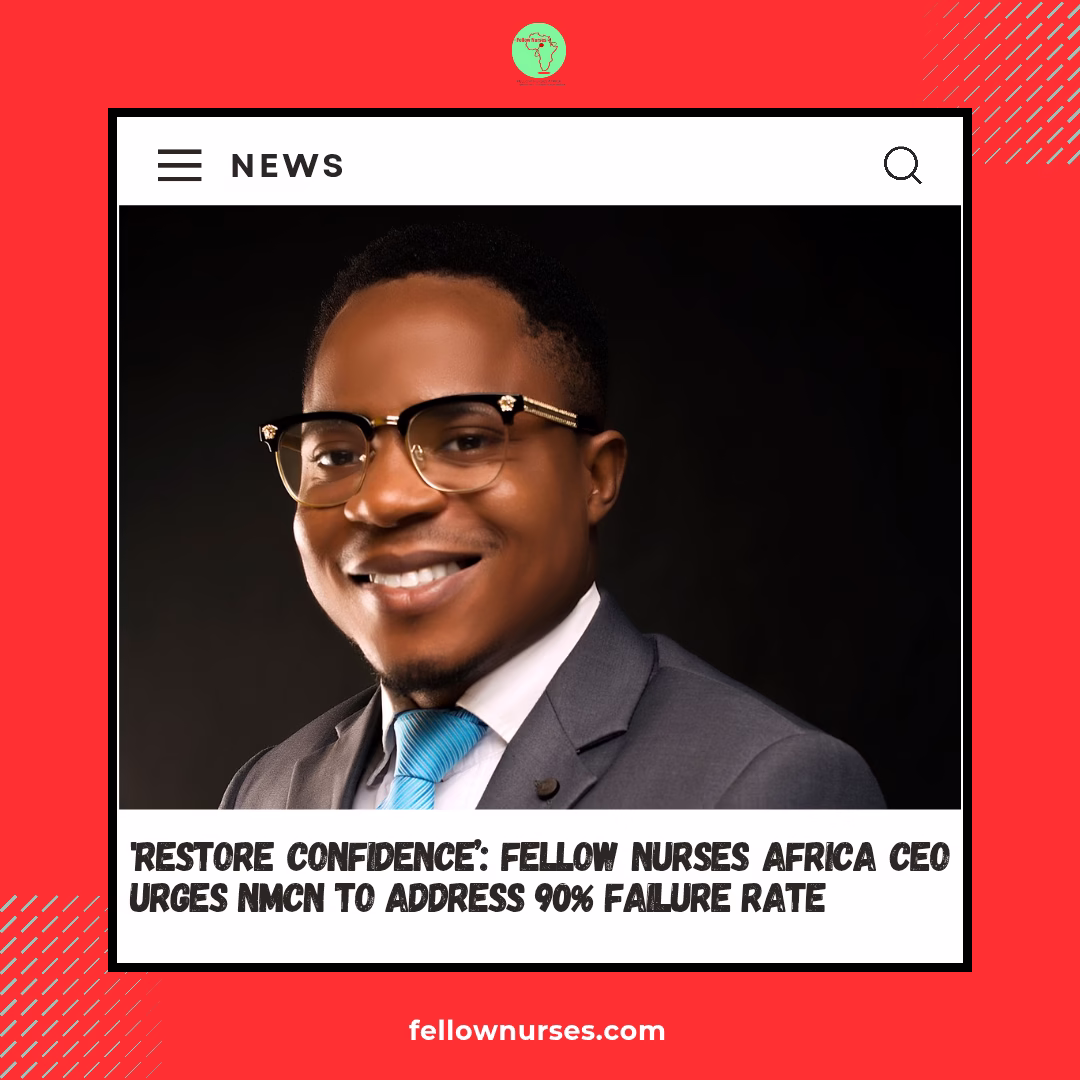 Restore Confidence: Fellow Nurses Africa CEO Urges NMCN to Address 90% Failure Rate