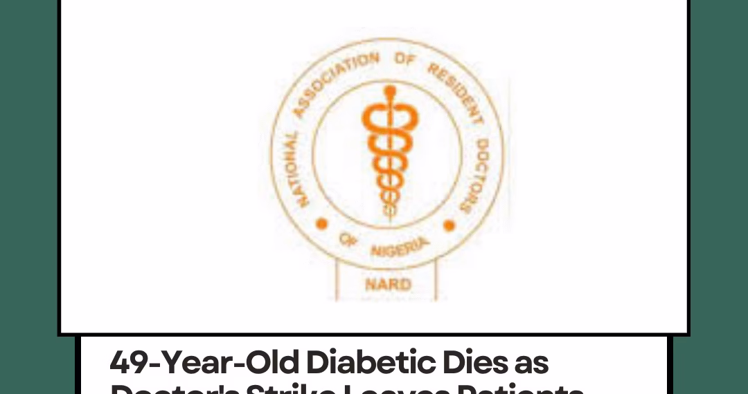 49-Year-Old Diabetic Dies as Doctor’s Strike Leaves Patients Stranded and Dying in Nigerian Hospitals