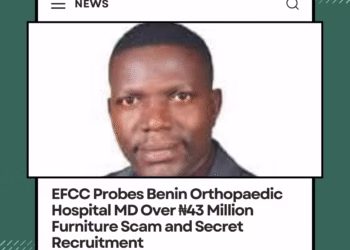 EFCC Probes Benin Orthopaedic Hospital MD Over ₦43 Million Furniture Scam and Secret Recruitment