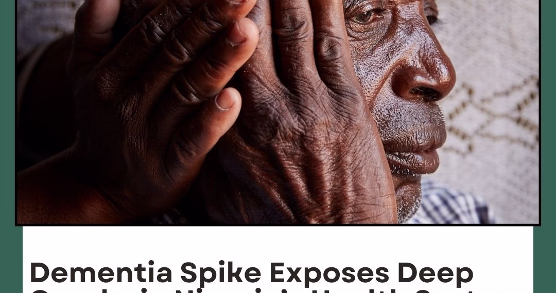 Dementia Spike Exposes Deep Cracks in Nigeria’s Health System