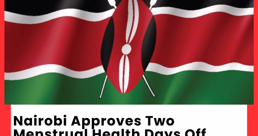 Nairobi Approves Two Menstrual Health Days Off Monthly for Women Employees
