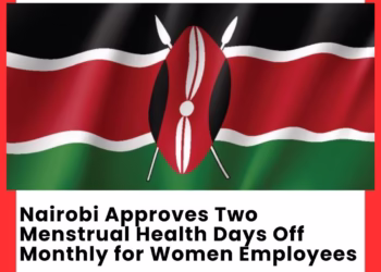 Nairobi Approves Two Menstrual Health Days Off Monthly for Women Employees