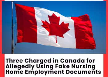 Three Charged in Canada for Allegedly Using Fake Nursing Home Employment Documents