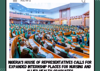 Nigeria’s House of Representatives calls for expanded internship places for nursing and allied health graduates