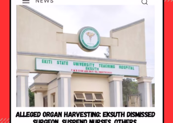 Alleged organ harvesting: EKSUTH dismissed surgeon, suspend nurses, others.