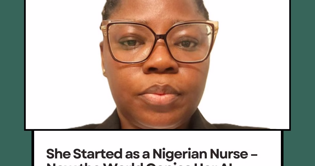 She Started as a Nigerian Nurse – Now the World Copies Her AI Healthcare Breakthroughs