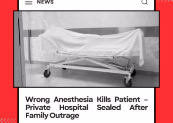 Wrong Anesthesia Kills Patient – Private Hospital in Sealed After Family Outrage