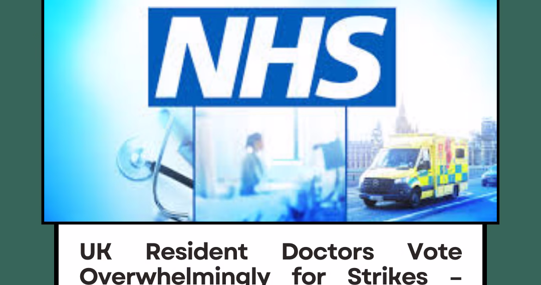 UK Resident Doctors Vote Overwhelmingly for Strikes – NHS Braces for Major Disruption in 2026