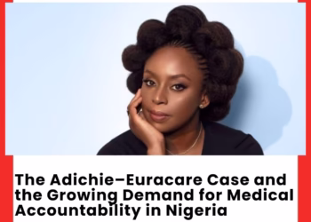 The Adichie-Euracare Case And The Growing Demand For Medical Accountability In Nigeria