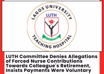 LUTH Committee Denies Allegations of Forced Nurse Contributions, Insists Payments Were Voluntary