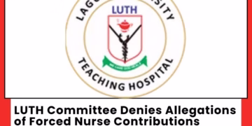 LUTH Committee Denies Allegations of Forced Nurse Contributions, Insists Payments Were Voluntary