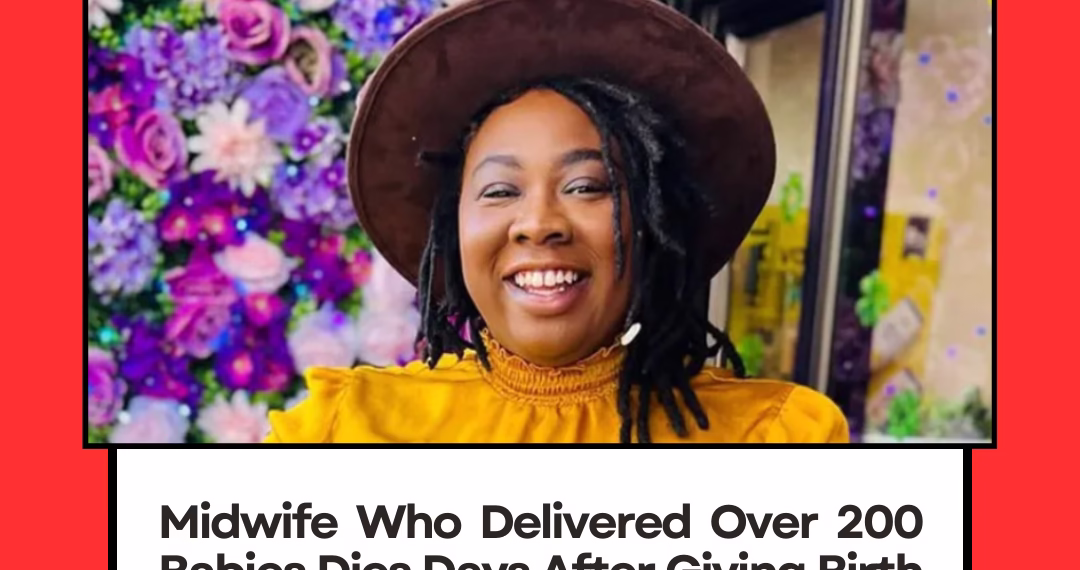 Midwife Who Delivered Over 200 Babies Dies Days After Giving Birth to Her Own Daughter