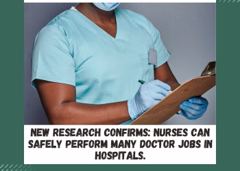 New Research Confirms: Nurses Can Safely Perform Many Doctor Jobs in Hospitals