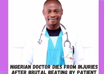 Nigerian Doctor Dies from Injuries After Brutal Beating by Patient Relatives