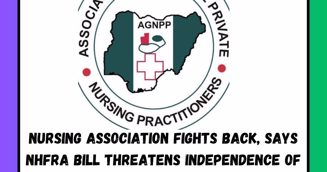 Nursing association Fights Back, Says NHFRA Bill Threatens Independence of Nursing Profession.
