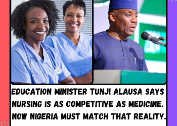 Education Minister Tunji Alausa Says Nursing Is as Competitive as Medicine. Now Nigeria Must Match That Reality.