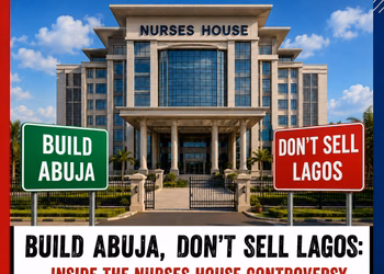 BUILD ABUJA, DON’T SELL LAGOS: Inside the Nurses House Controversy Dividing Nigerian Nurses