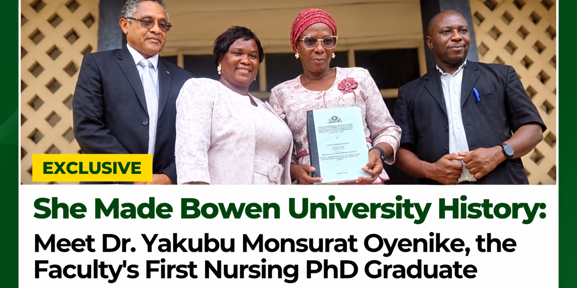 She Made Bowen University History: Meet Dr. Yakubu Monsurat Oyenike, the Faculty’s First Nursing PhD Graduate