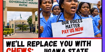 We’ll Replace You with CHEWs: Jigawa State Allegedly Threatens 250 Unpaid Nurses and Midwives