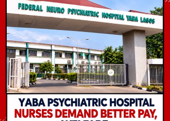 Yaba Psychiatric Hospital Nurses Demand Better Pay, Welfare and Better Working Conditions